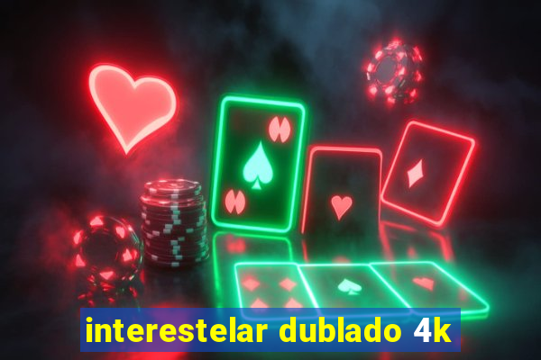 interestelar dublado 4k